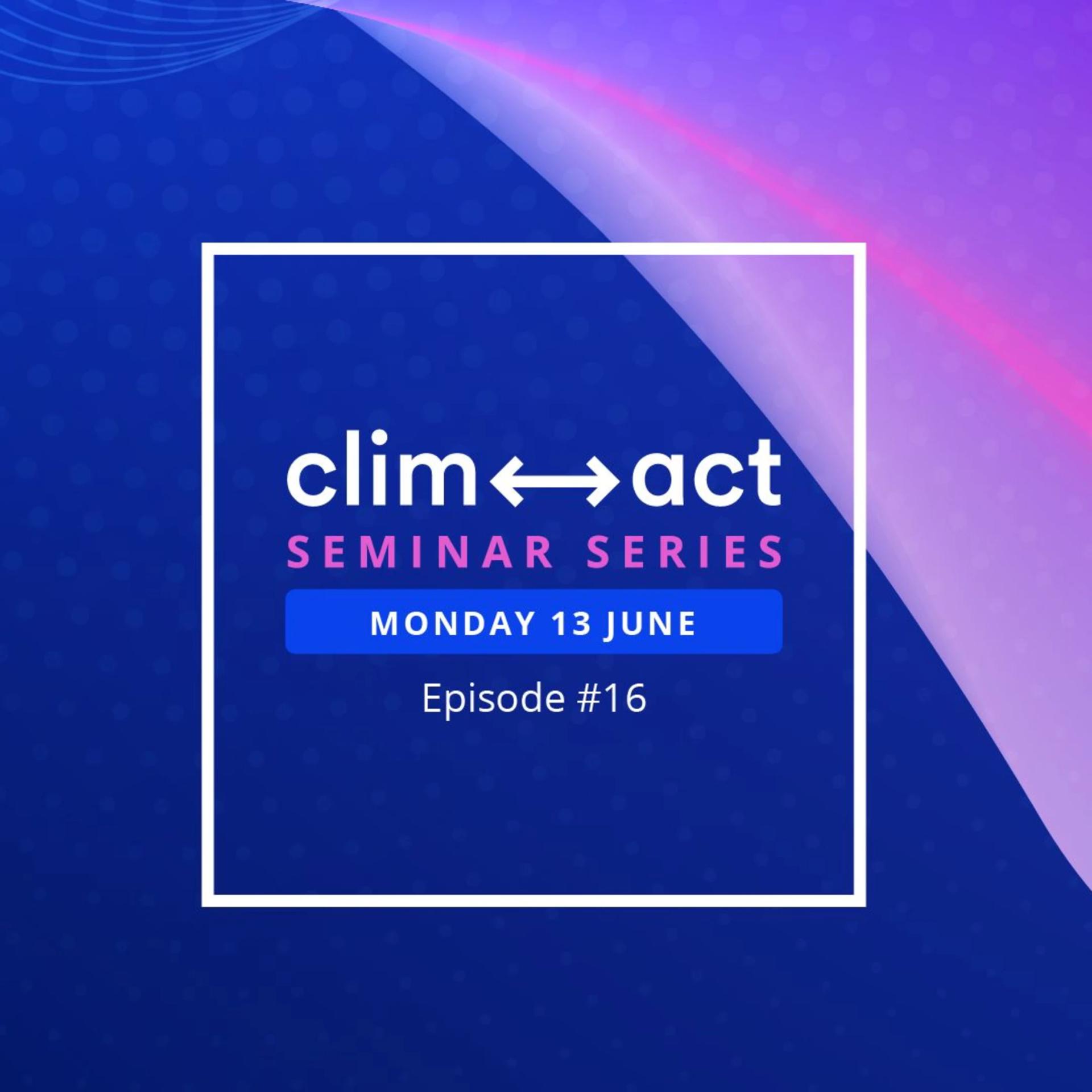 #16 CLIMACT SEMINAR SERIES How to move forward and act on climate change